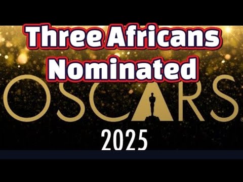 2025 OSCARS: Three Africans Nominated