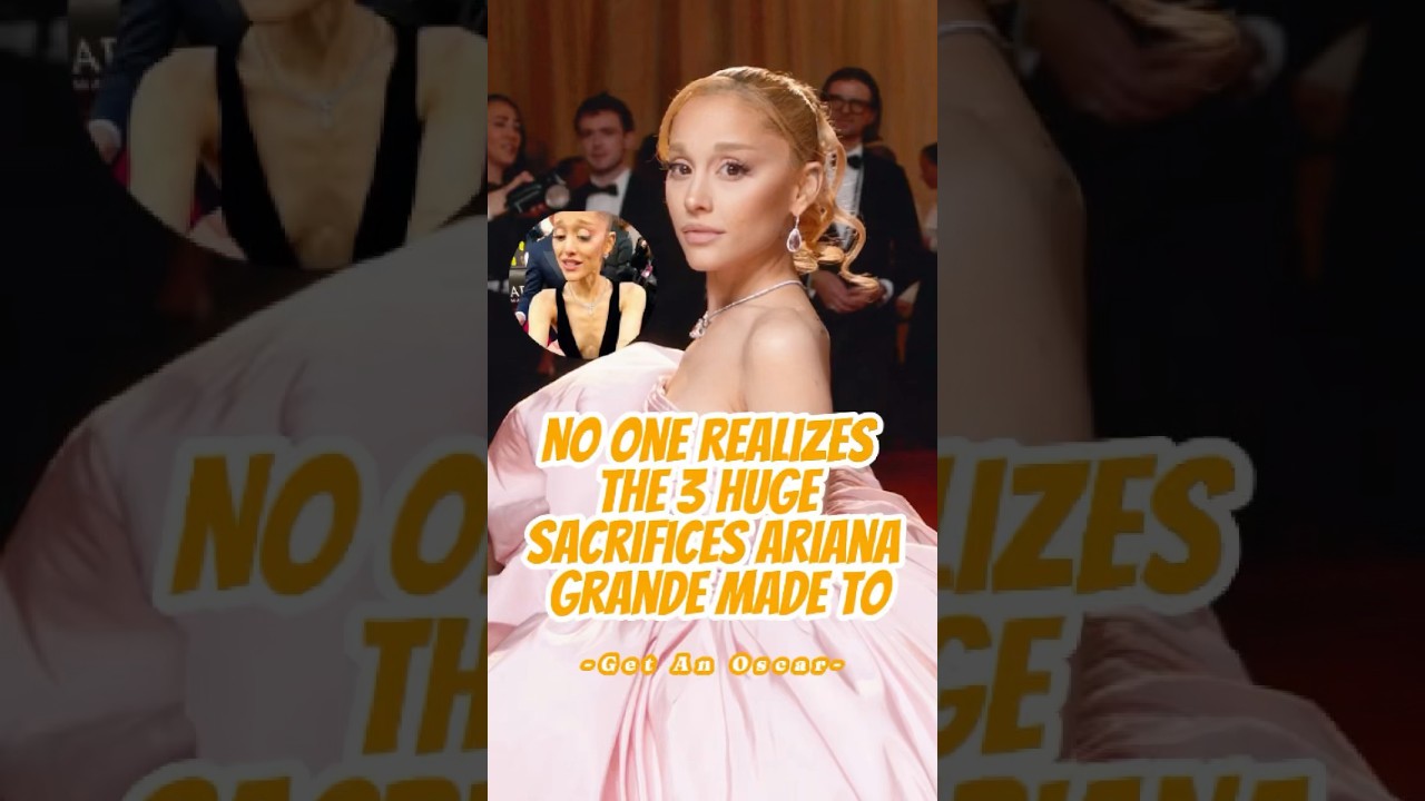 No one realizes the three huge sacrifices Ariana Grande made to get an Oscar!#celebrity