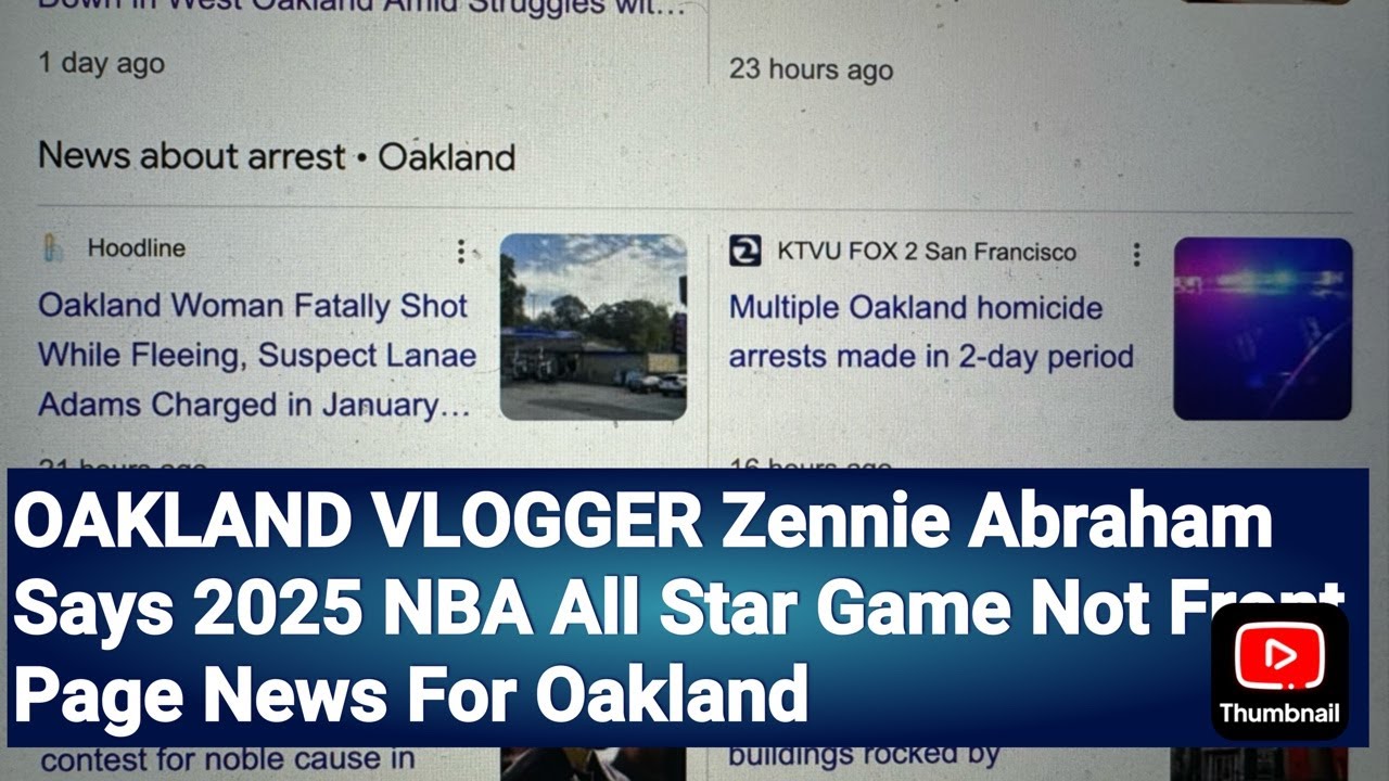 OAKLAND VLOGGER Zennie Abraham Says 2025 NBA All Star Game Not Front Page News For Oakland