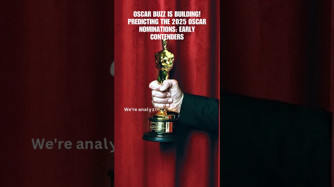 Oscar Buzz is BUILDING! Predicting the 2025 Oscar Nominations: Early Contenders #Oscars