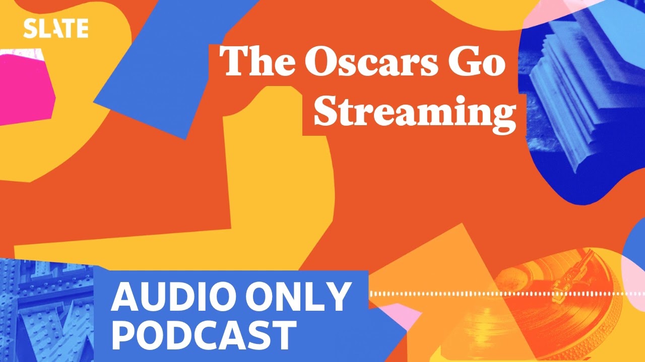 The Oscars Go Streaming | Culture Gabfest