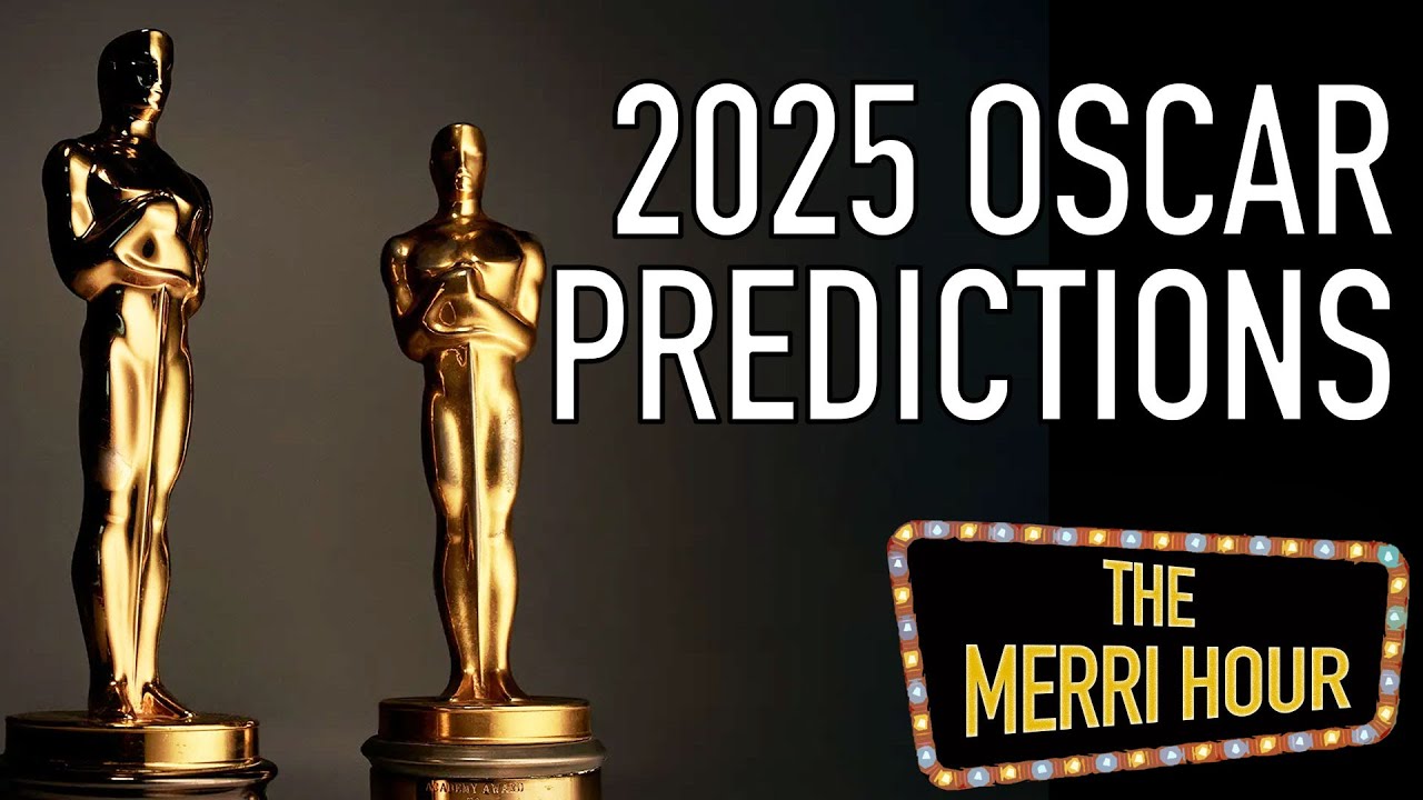 2025 Oscars: Who Will Win & Who Should Win – The Merri Hour