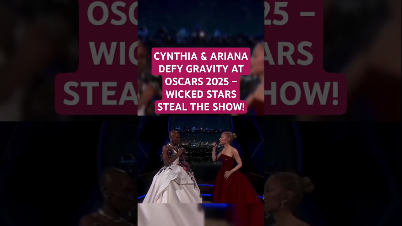 CYNTHIA & ARIANA DEFY GRAVITY AT OSCARS 2025 – WICKED STARS STEAL THE SHOW!