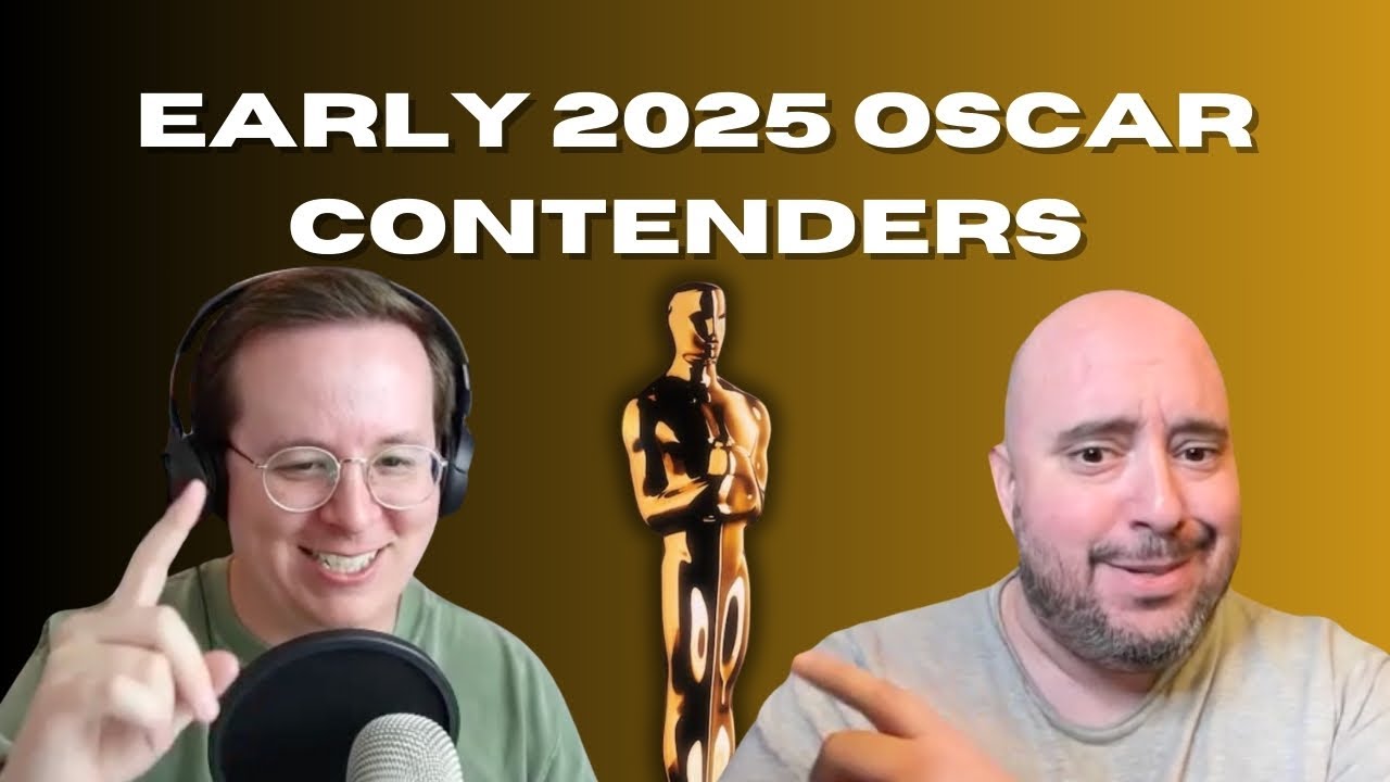 Early 2025 Oscar Contenders & Predictions